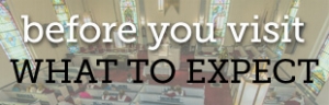 before you visit - WHAT TO EXPECT